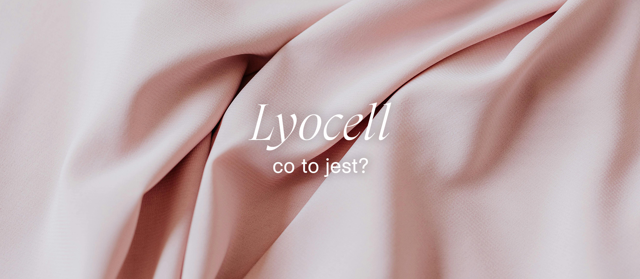 2200x959_lpx tencel lyocell co to jest